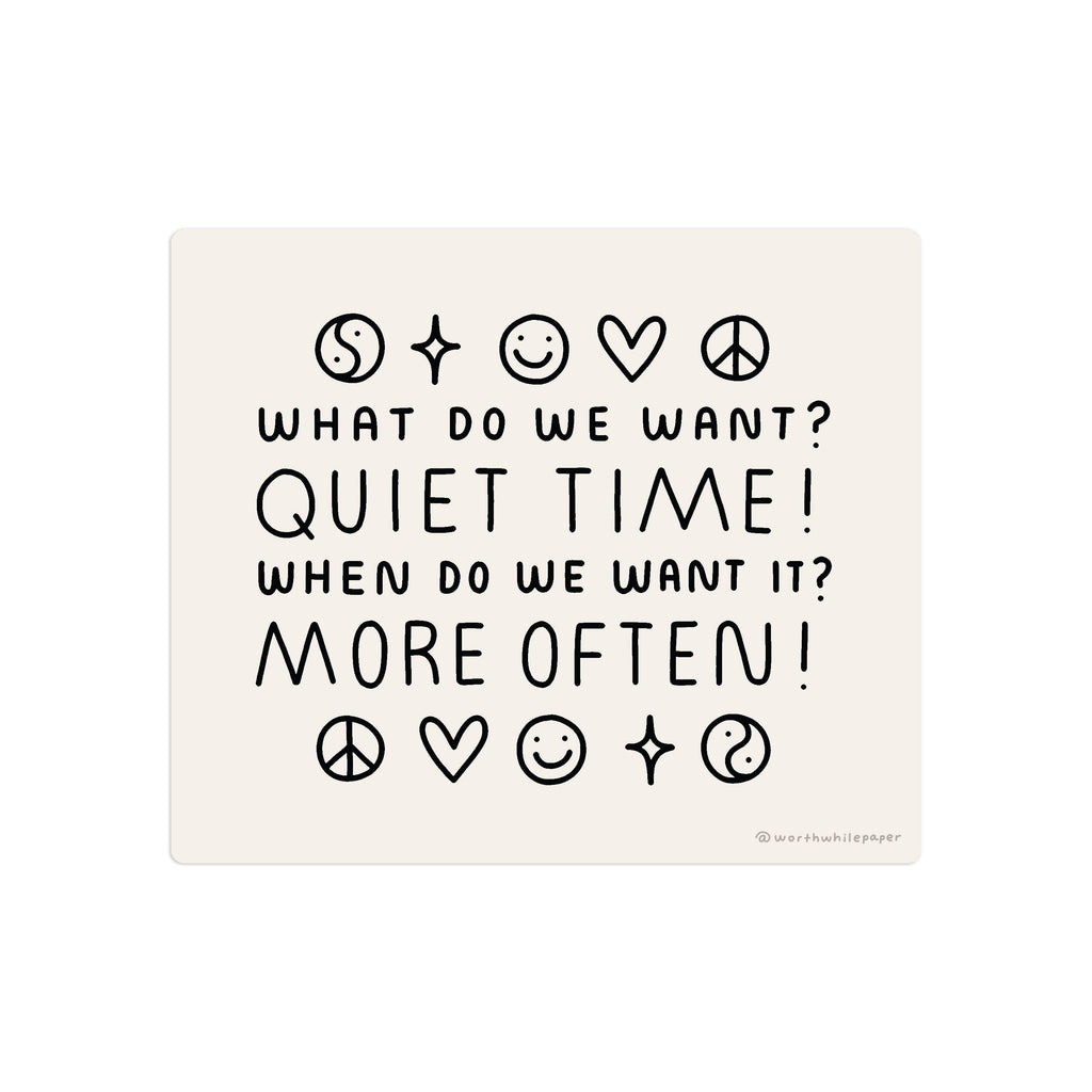what do we want? Quiet Time more often text black and white Sticker - Austin Gift Shop